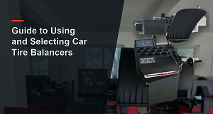 Guide to Using and Selecting Car Tire Balancers